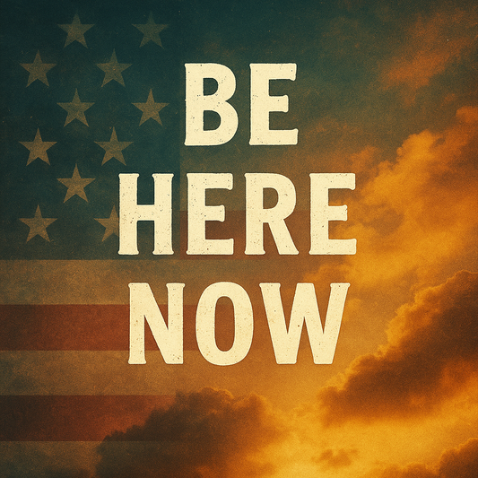 An American flag and beautiful clouds with the words "Be Here Now" overlayed