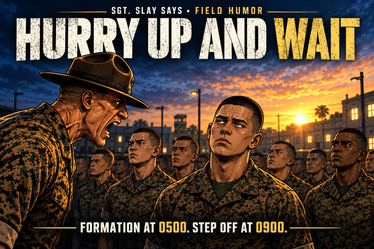 Marine drill instructor yelling beside a formation of tired Marines at sunrise beneath the title “Hurry Up and Wait,” with the caption “Formation at 0500. Step off at 0900."