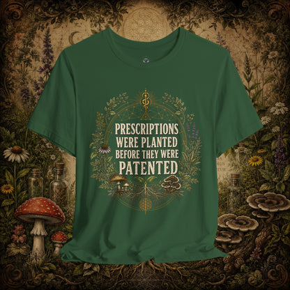 Prescriptions Were Planted Before They Were Patented Tee