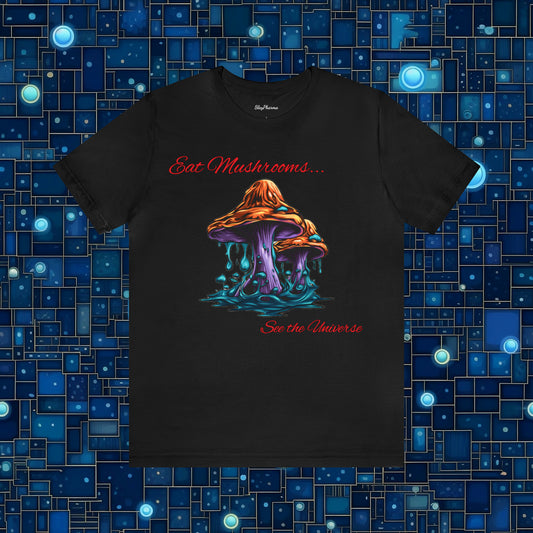 Eat Mushrooms, See the Universe Mushroom tee #1