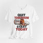 Quit Tomorrow. Start Today. Tee