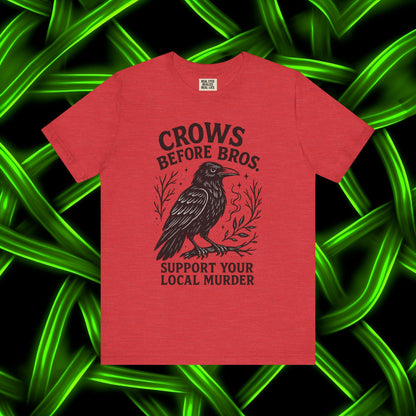 Crows Before Bros – Support Your Local Murder Tee