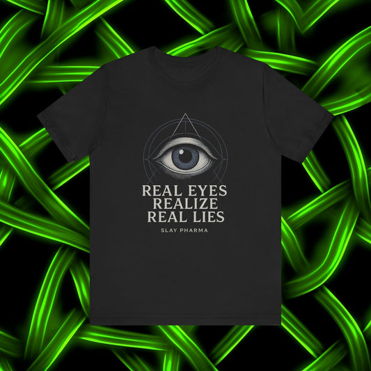Real Eyes Realize Real Lies T-Shirt | Third Eye Graphic Tee | Slay Pharma Spiritual Streetwear