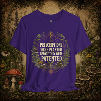 Prescriptions Were Planted Before They Were Patented Tee