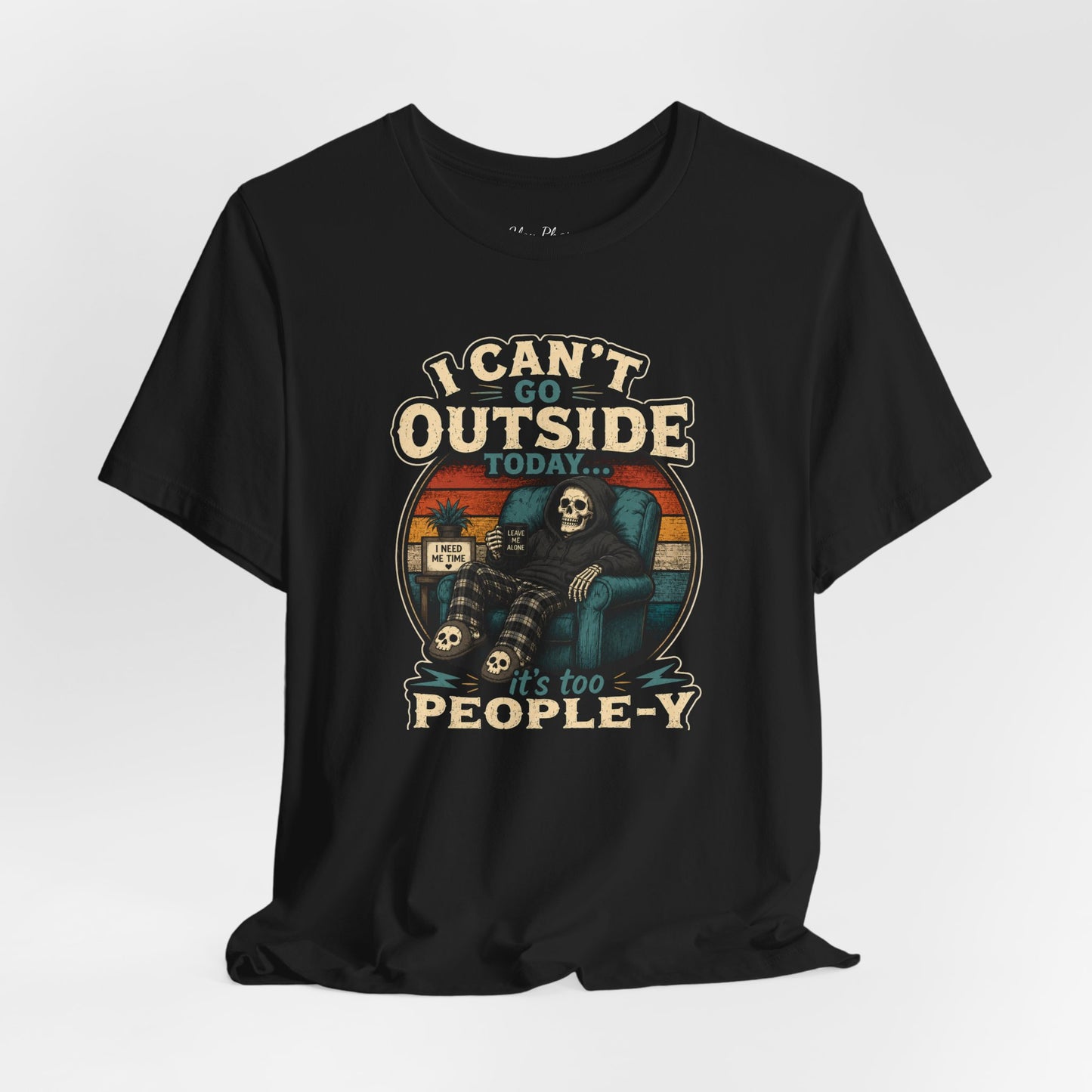 I Can’t Go Outside Today It’s Too People-y Tee