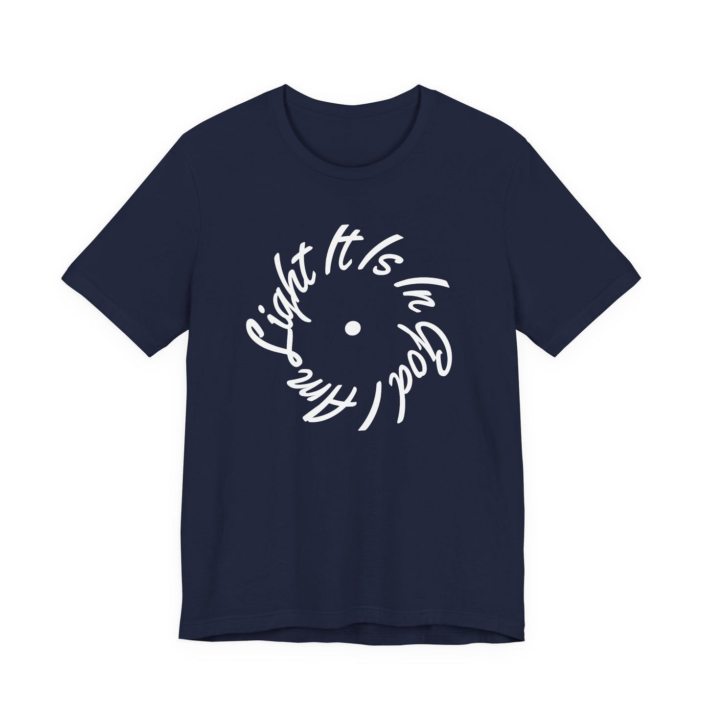 It Is In God I Am Light Tee