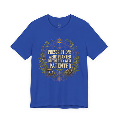 Prescriptions Were Planted Before They Were Patented Tee