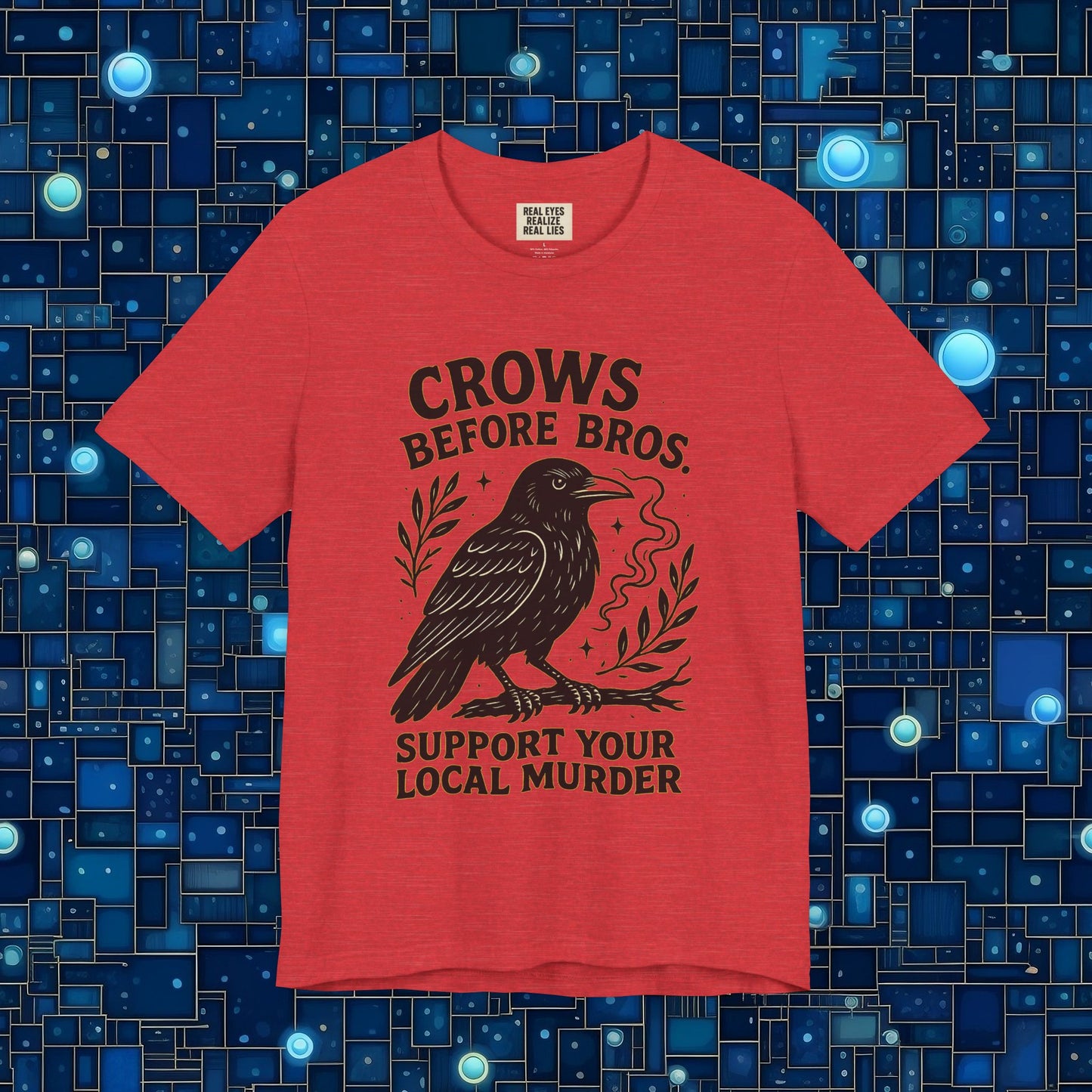 Crows Before Bros – Support Your Local Murder Tee