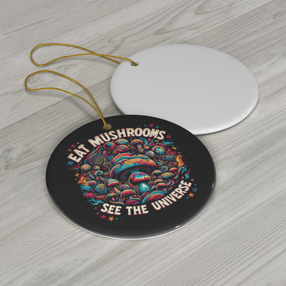Eat Mushrooms, See the Universe Ceramic Ornament, 4 Shapes