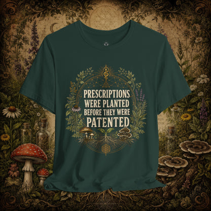 Prescriptions Were Planted Before They Were Patented Tee