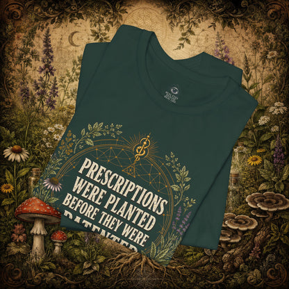 Prescriptions Were Planted Before They Were Patented Tee