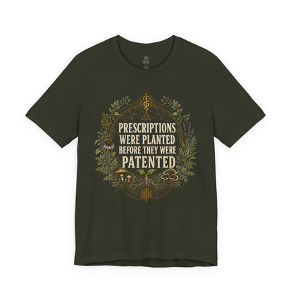 Prescriptions Were Planted Before They Were Patented Tee