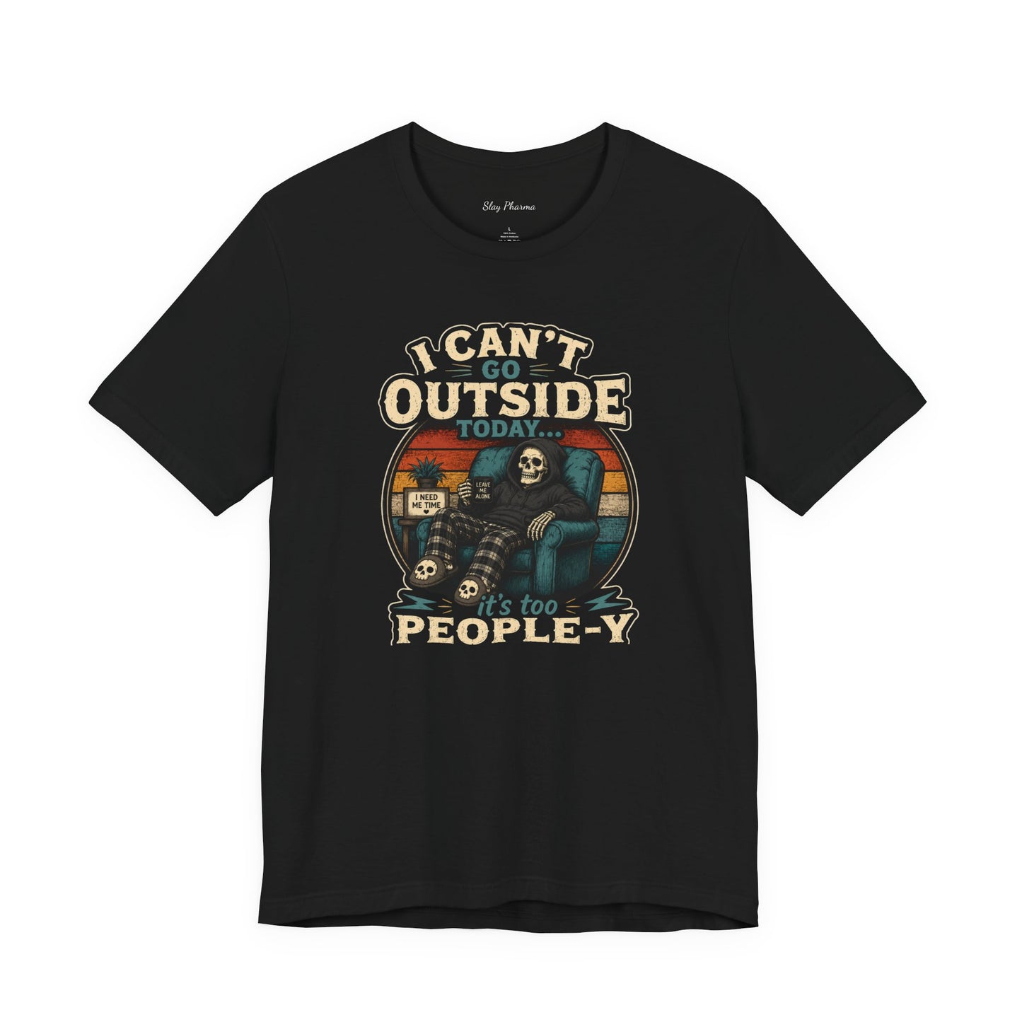 I Can’t Go Outside Today It’s Too People-y Tee