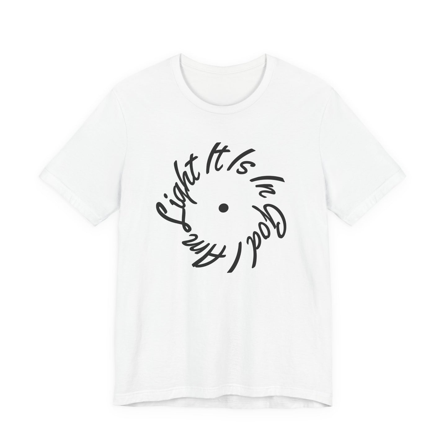 It Is In God I Am Light Tee