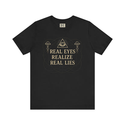 Real Eyes Realize Real Lies | Unisex Graphic Tee