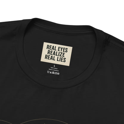 Real Eyes Realize Real Lies | Unisex Graphic Tee