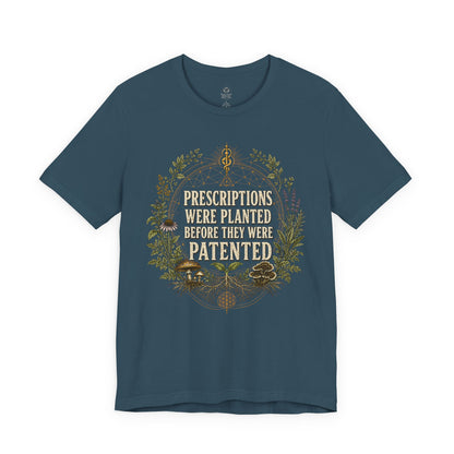 Prescriptions Were Planted Before They Were Patented Tee