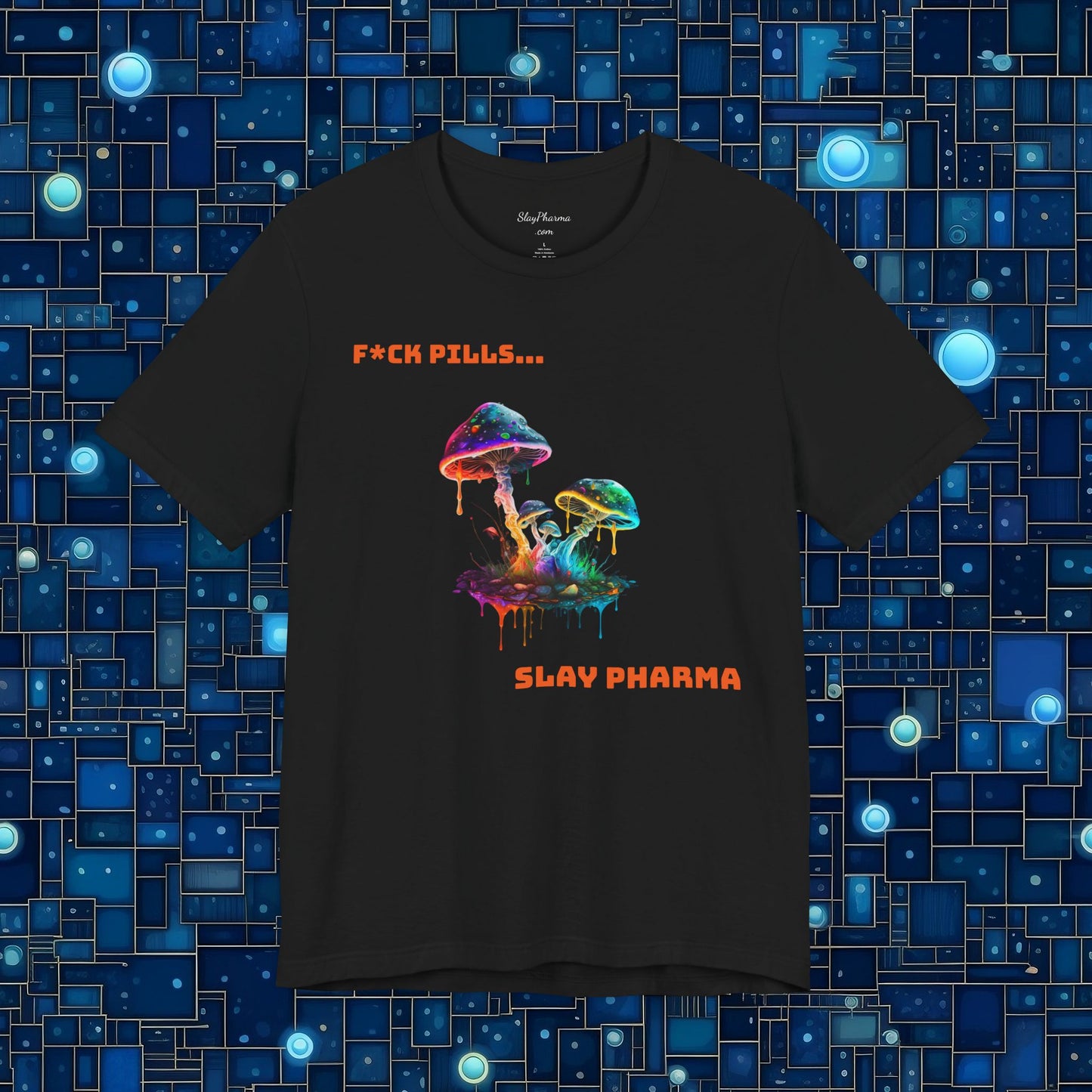 F*ck Pills... Slay Pharma Mushroom Tee
