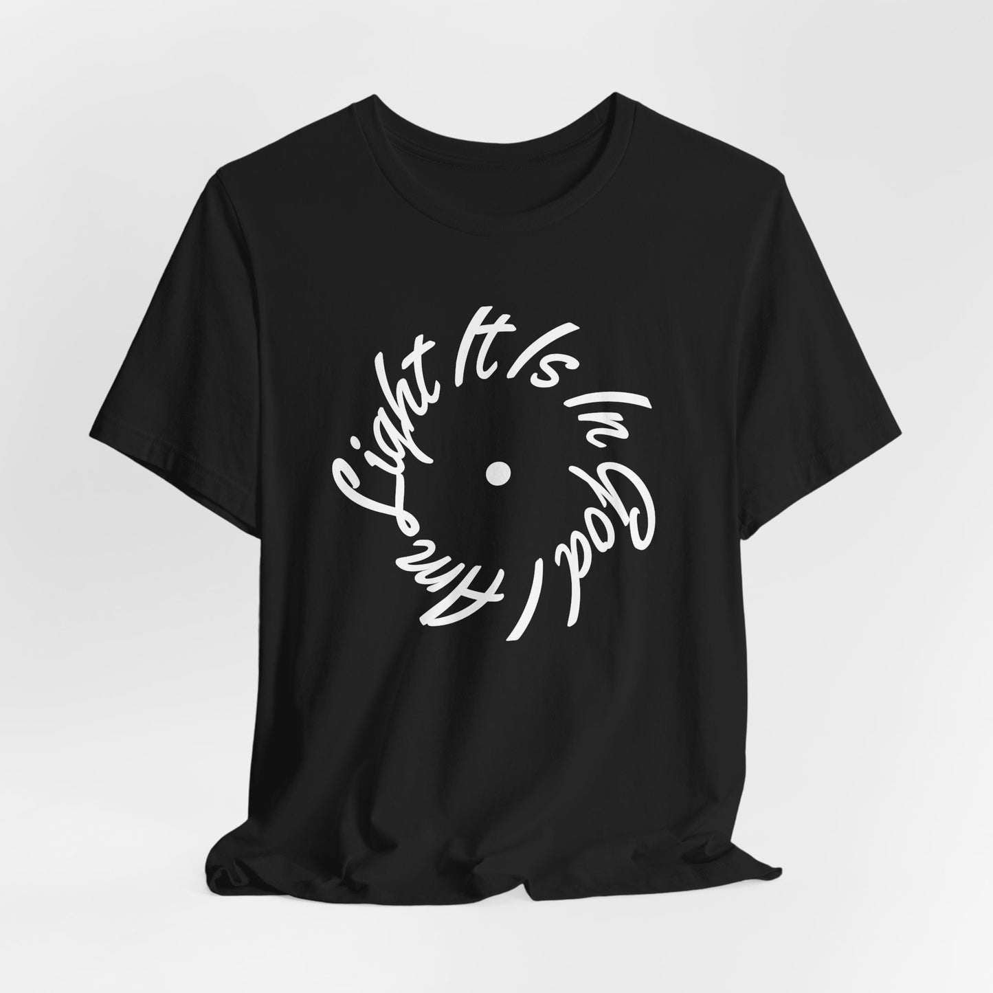 It Is In God I Am Light Tee