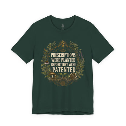 Prescriptions Were Planted Before They Were Patented Tee