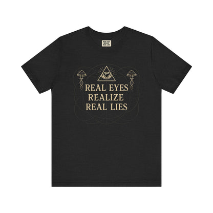 Real Eyes Realize Real Lies | Unisex Graphic Tee