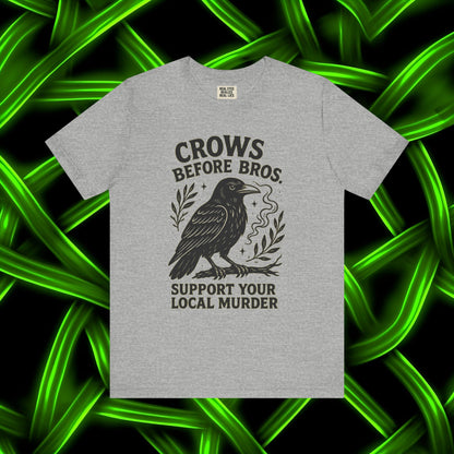 Crows Before Bros – Support Your Local Murder Tee