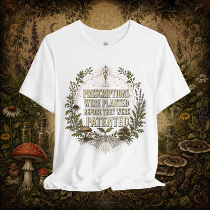 Prescriptions Were Planted Before They Were Patented Tee