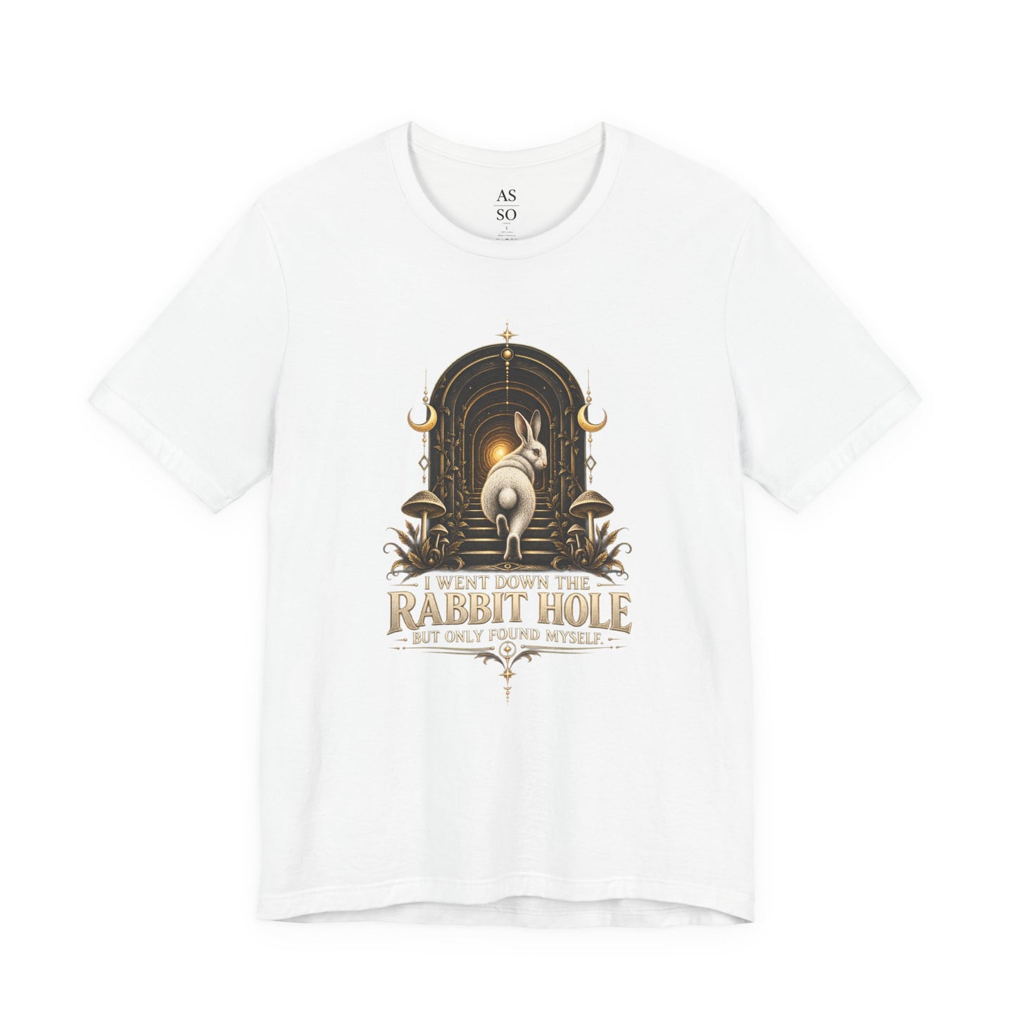 I Went Down the Rabbit Hole but Only Found Myself T-Shirt
