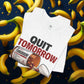 Quit Tomorrow. Start Today. Tee