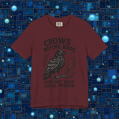 Crows Before Bros – Support Your Local Murder Tee