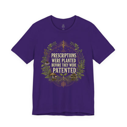 Prescriptions Were Planted Before They Were Patented Tee