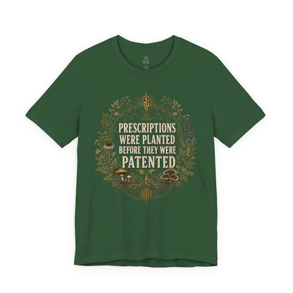 Prescriptions Were Planted Before They Were Patented Tee