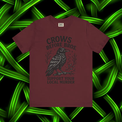 Crows Before Bros – Support Your Local Murder Tee