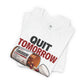 Quit Tomorrow. Start Today. Tee