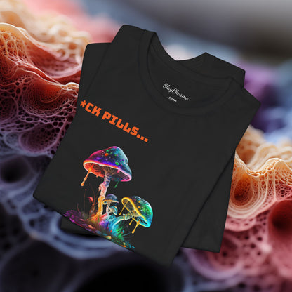 F*ck Pills... Slay Pharma Mushroom Tee