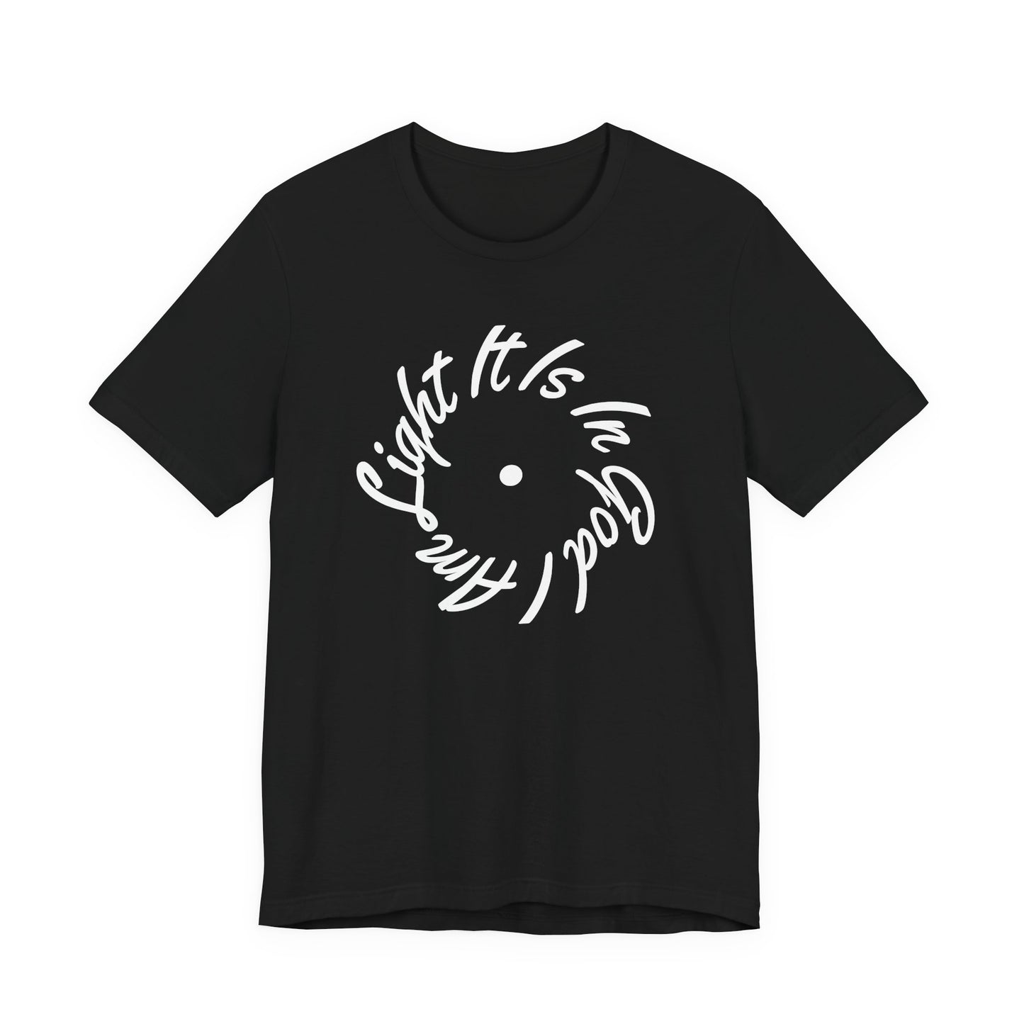 It Is In God I Am Light Tee